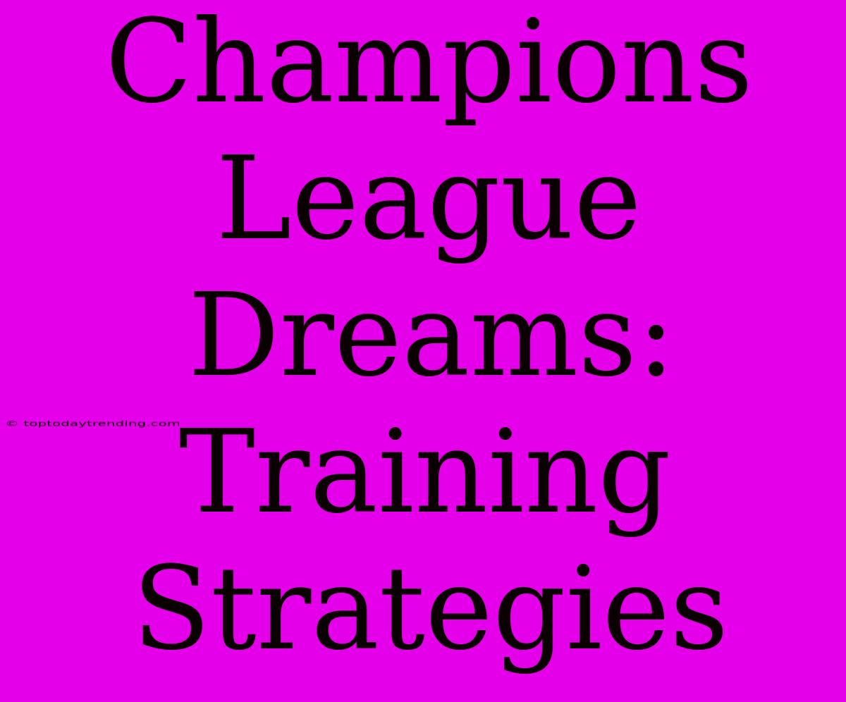 Champions League Dreams: Training Strategies