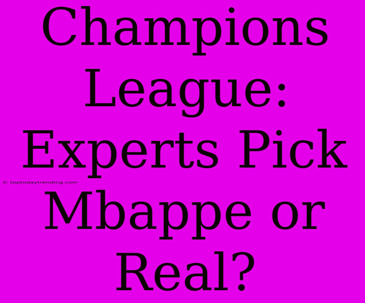 Champions League: Experts Pick Mbappe Or Real?