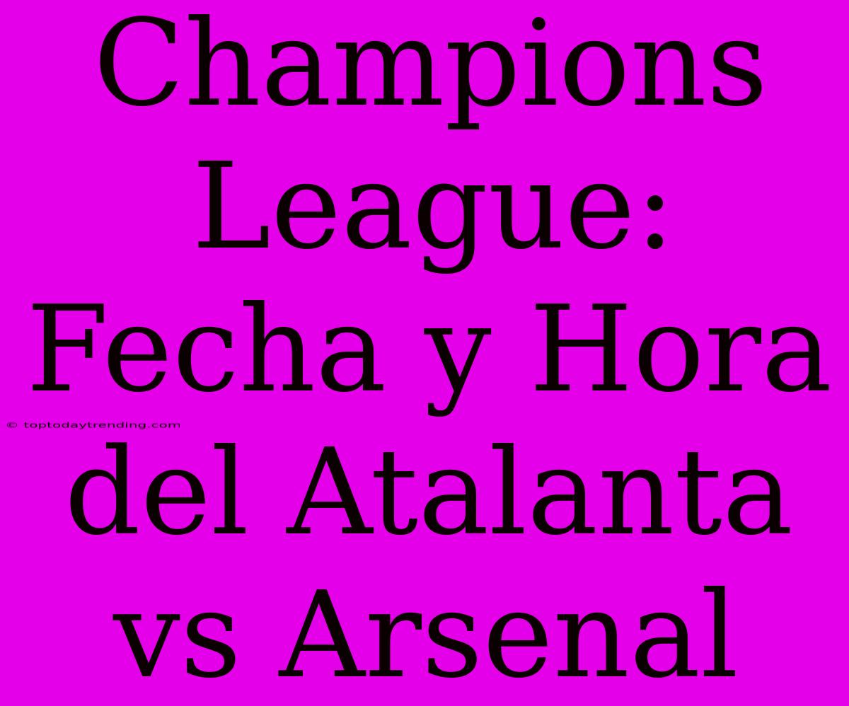 Champions League: Fecha Y Hora Del Atalanta Vs Arsenal