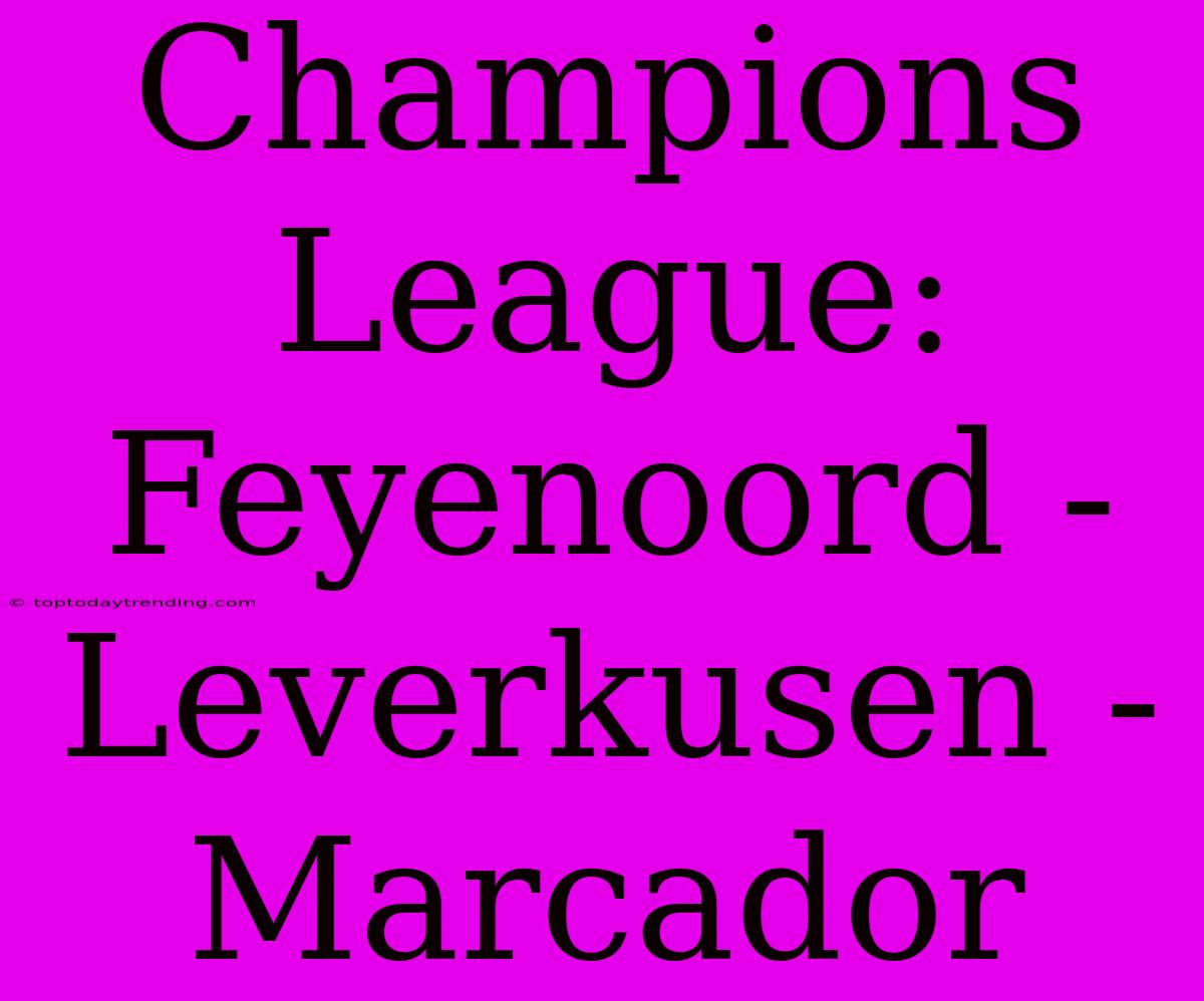 Champions League: Feyenoord - Leverkusen - Marcador