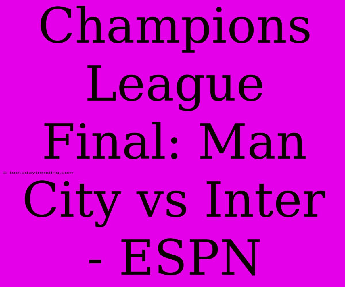 Champions League Final: Man City Vs Inter - ESPN