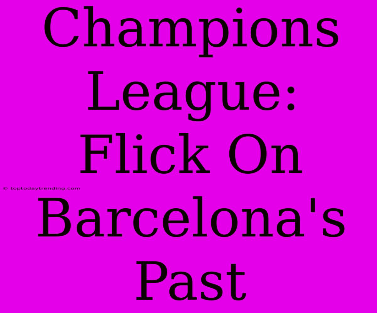 Champions League: Flick On Barcelona's Past