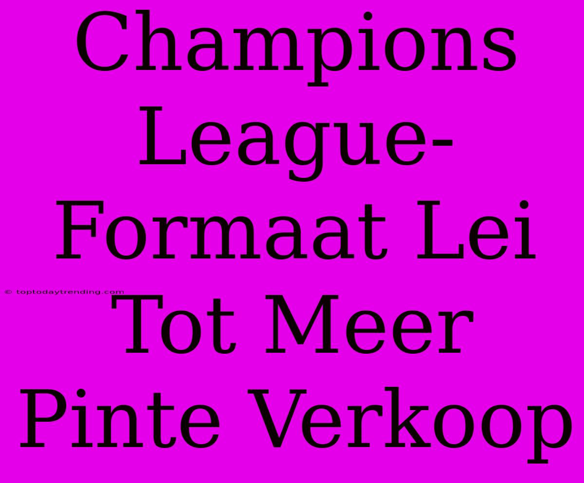 Champions League-Formaat Lei Tot Meer Pinte Verkoop