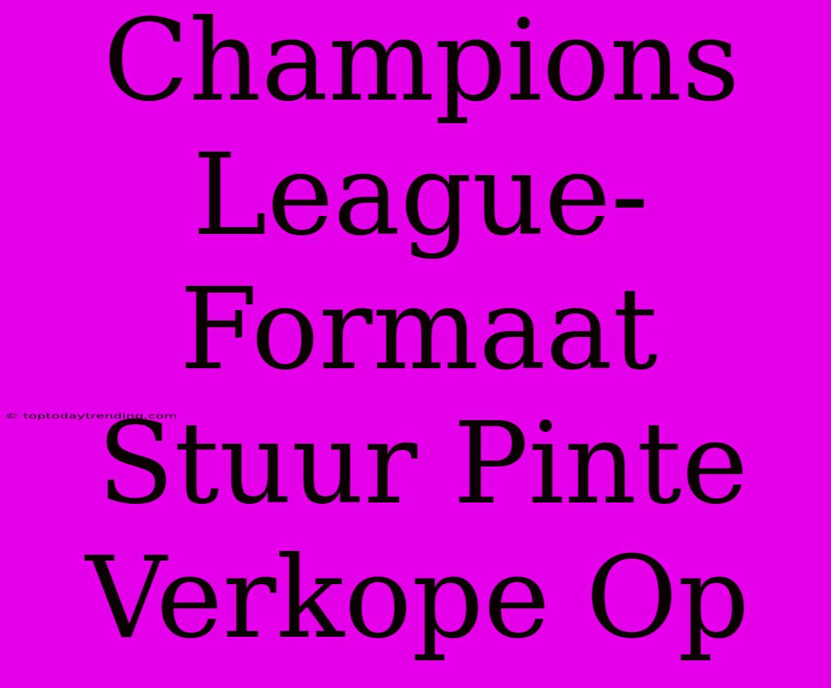 Champions League-Formaat Stuur Pinte Verkope Op