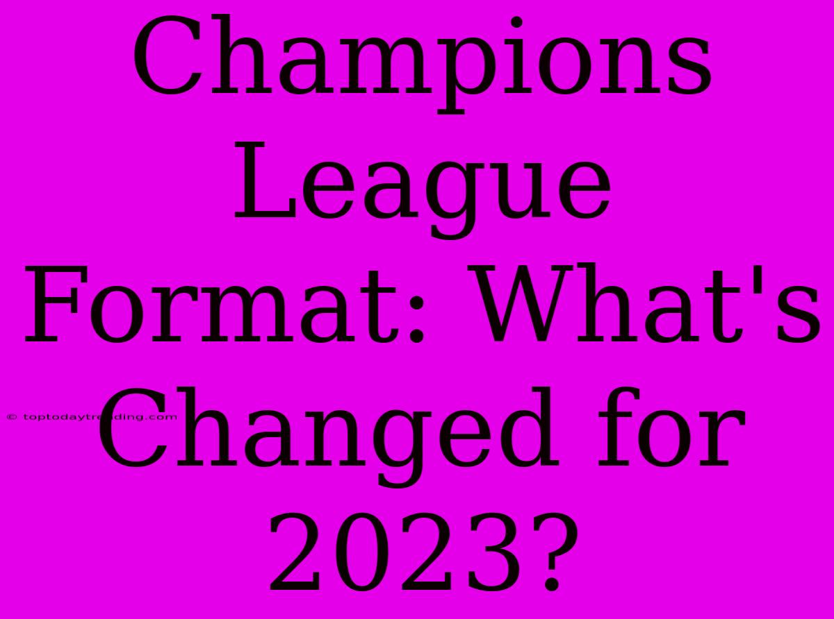 Champions League Format: What's Changed For 2023?