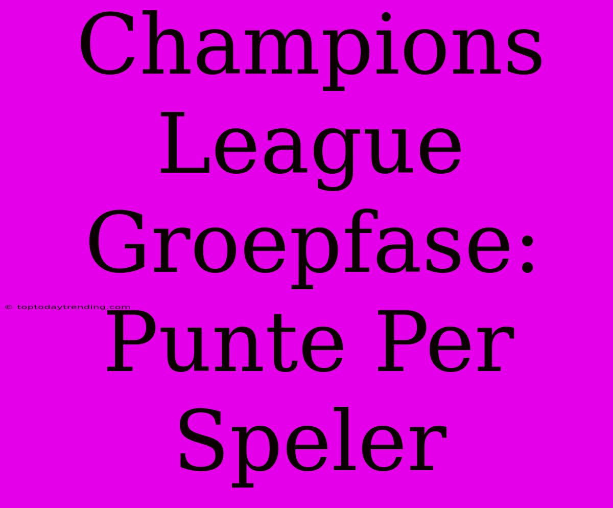 Champions League Groepfase: Punte Per Speler