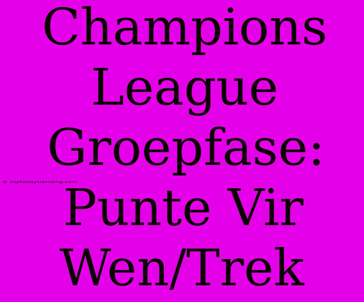 Champions League Groepfase: Punte Vir Wen/Trek