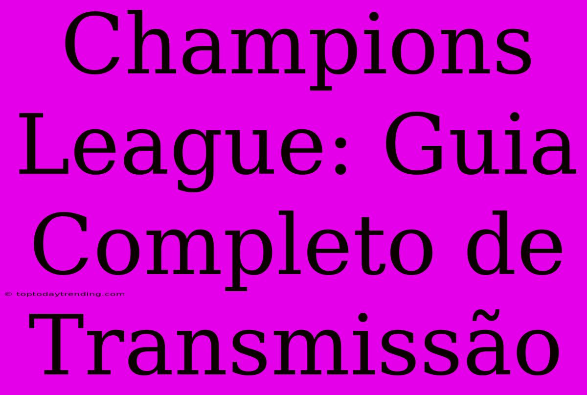 Champions League: Guia Completo De Transmissão