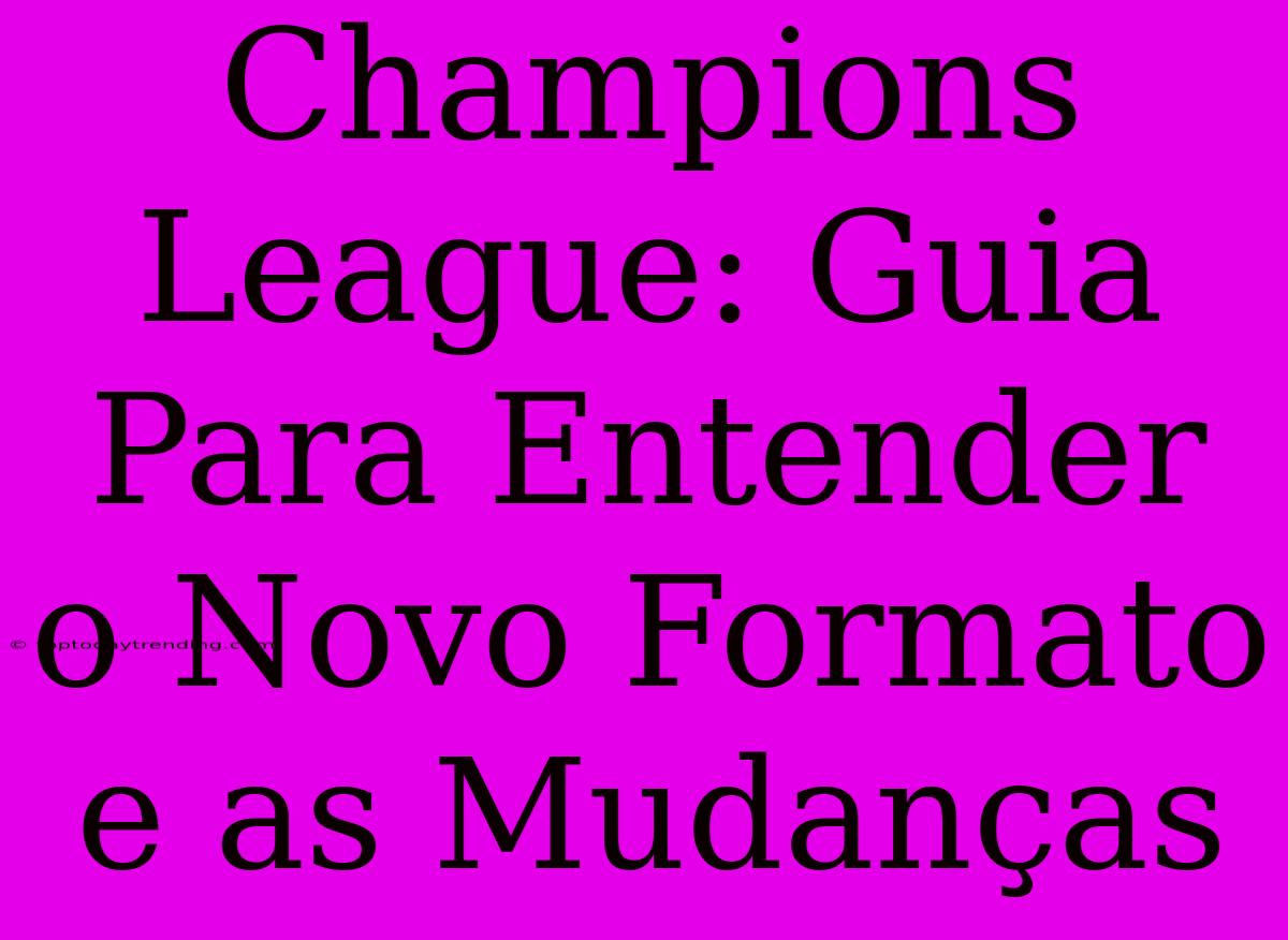 Champions League: Guia Para Entender O Novo Formato E As Mudanças