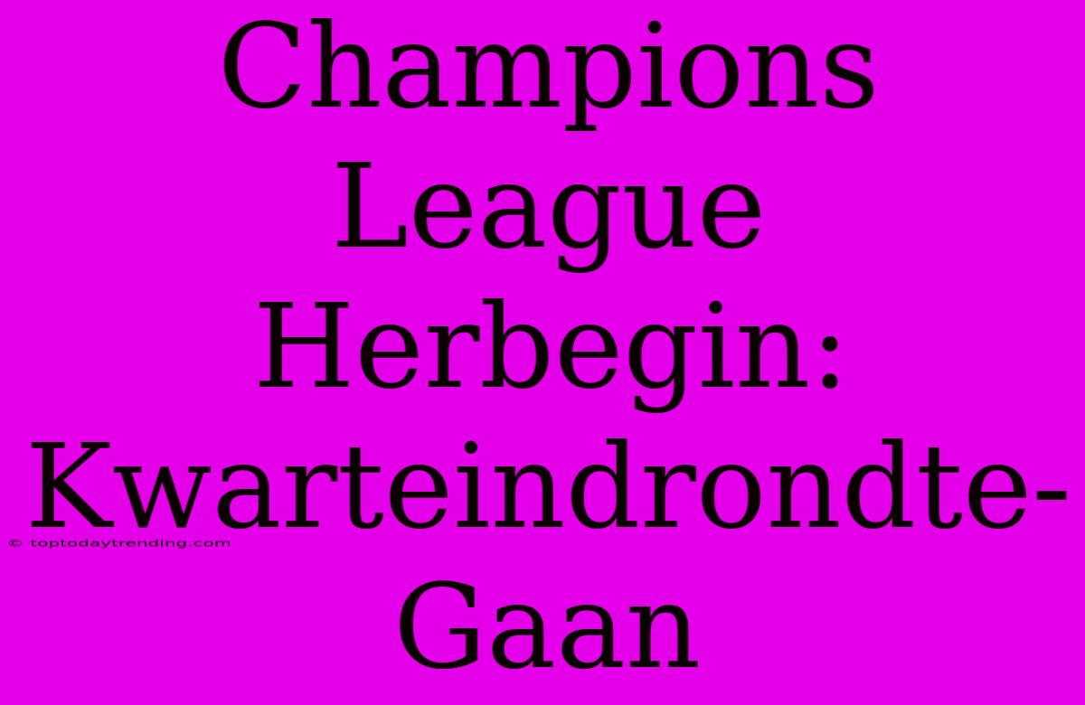 Champions League Herbegin: Kwarteindrondte-Gaan