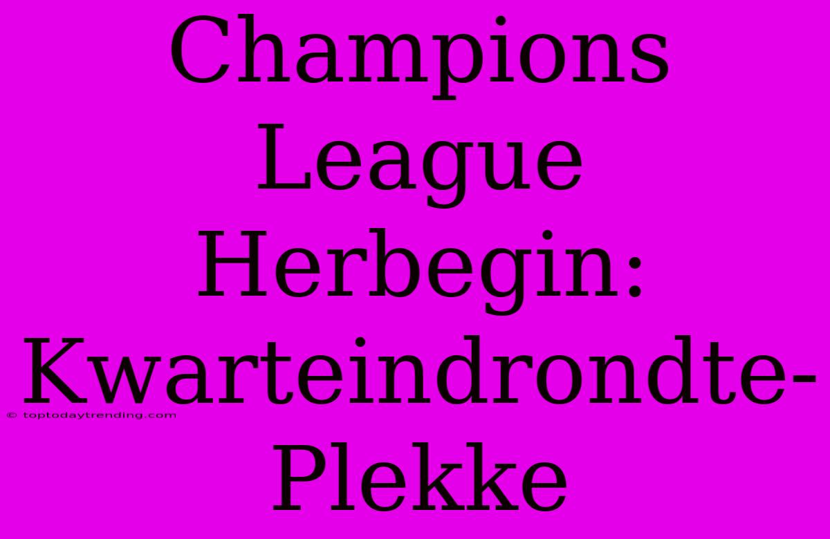 Champions League Herbegin: Kwarteindrondte-Plekke