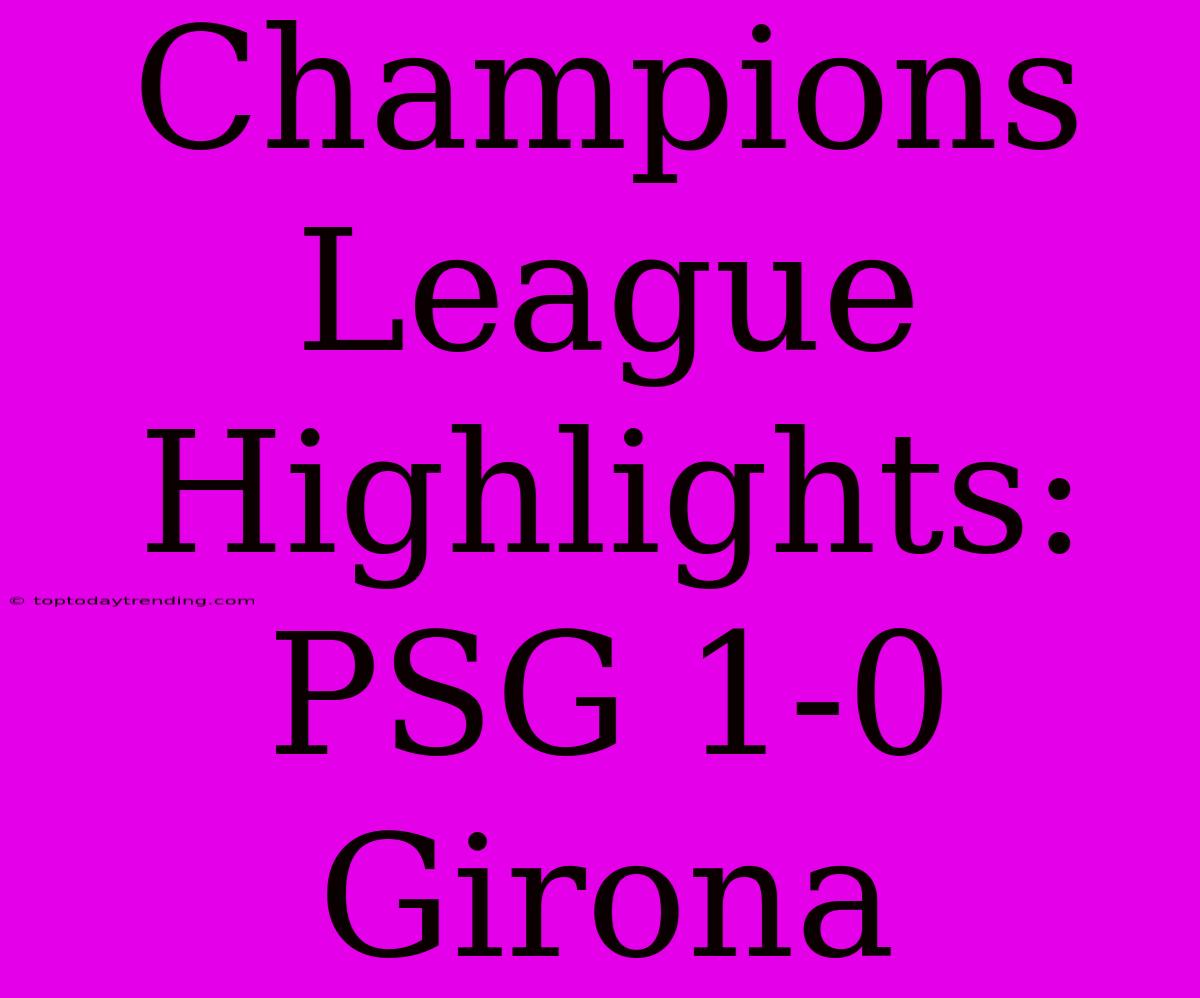 Champions League Highlights: PSG 1-0 Girona