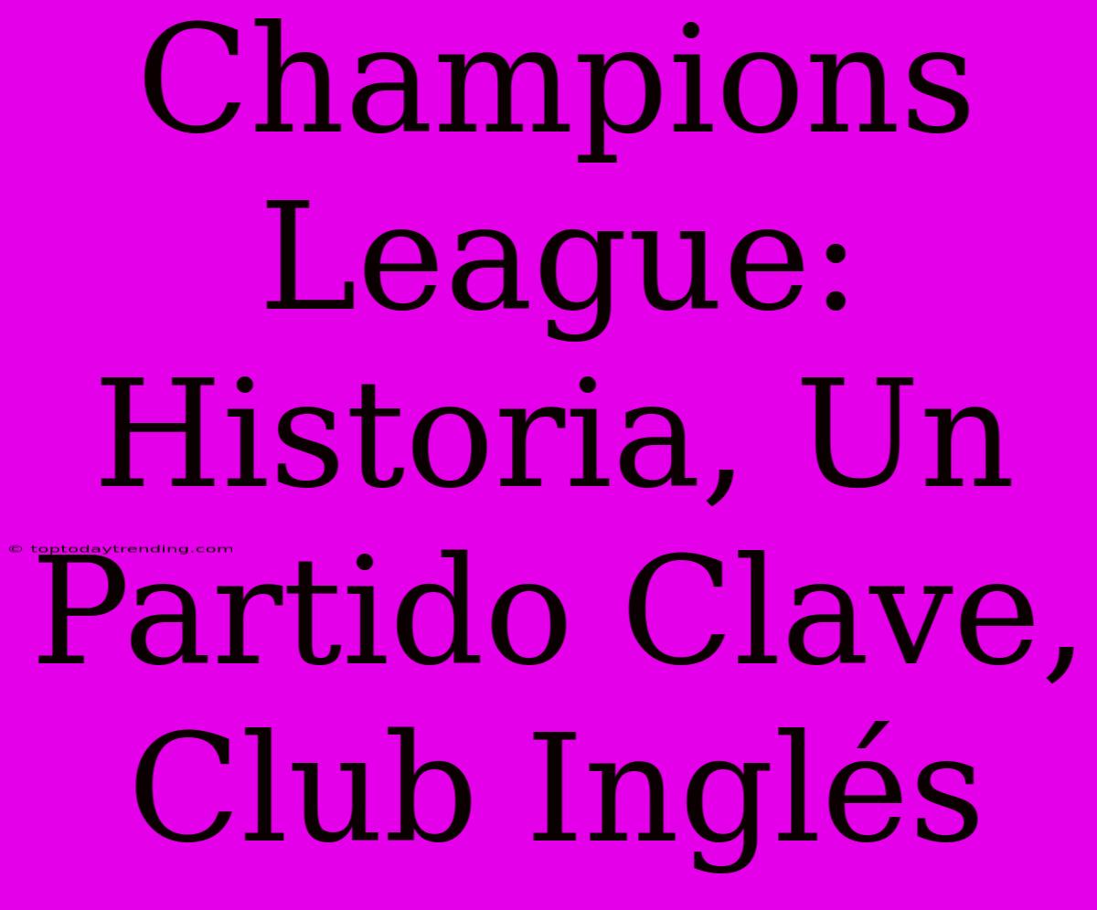 Champions League: Historia, Un Partido Clave, Club Inglés