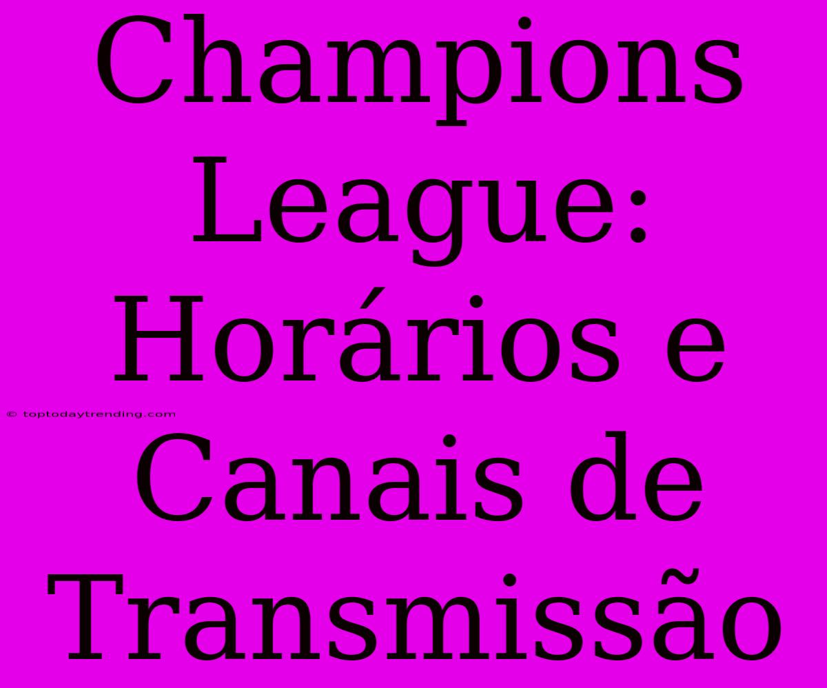 Champions League: Horários E Canais De Transmissão