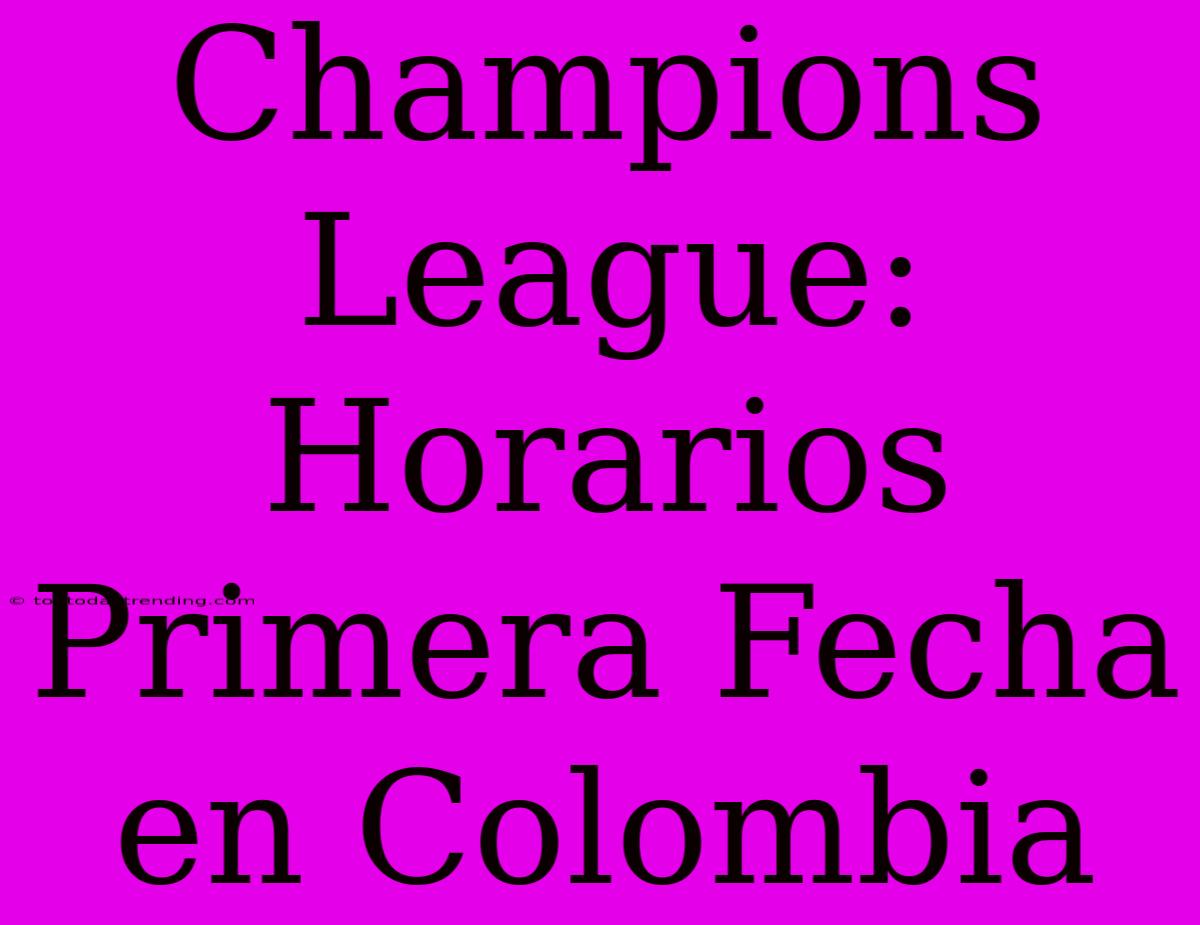 Champions League: Horarios Primera Fecha En Colombia