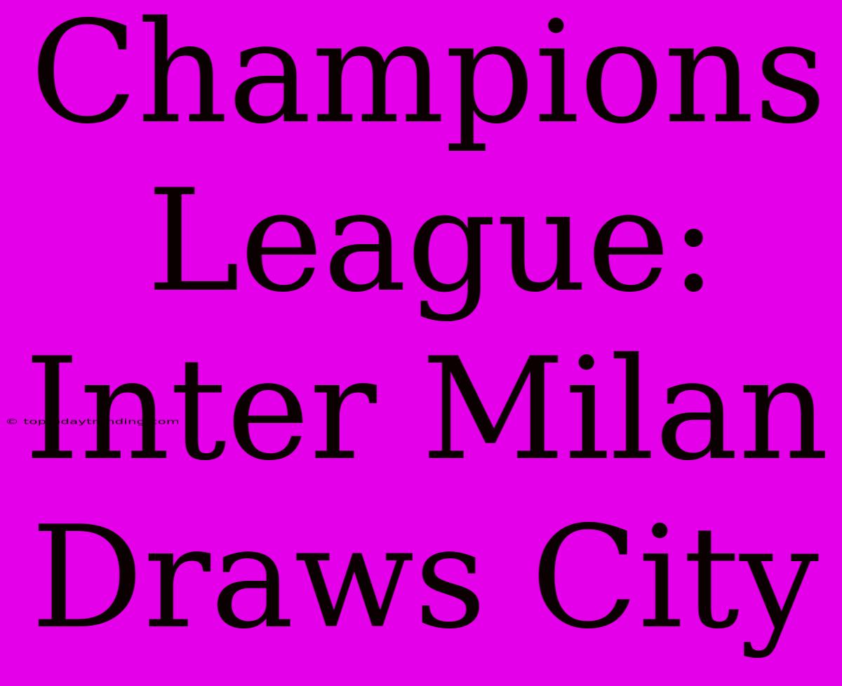 Champions League: Inter Milan Draws City