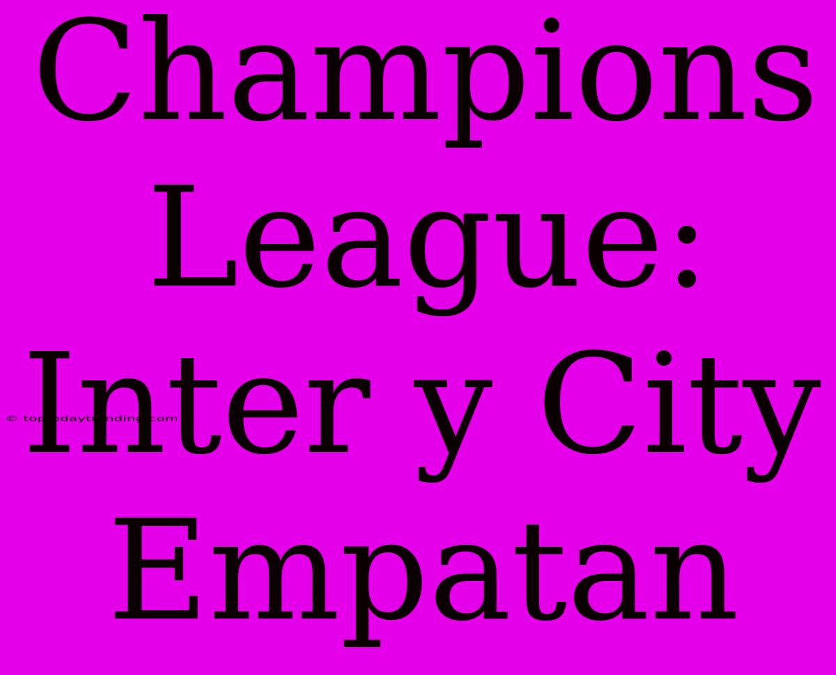 Champions League: Inter Y City Empatan