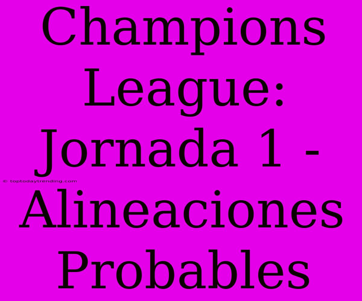 Champions League: Jornada 1 - Alineaciones Probables