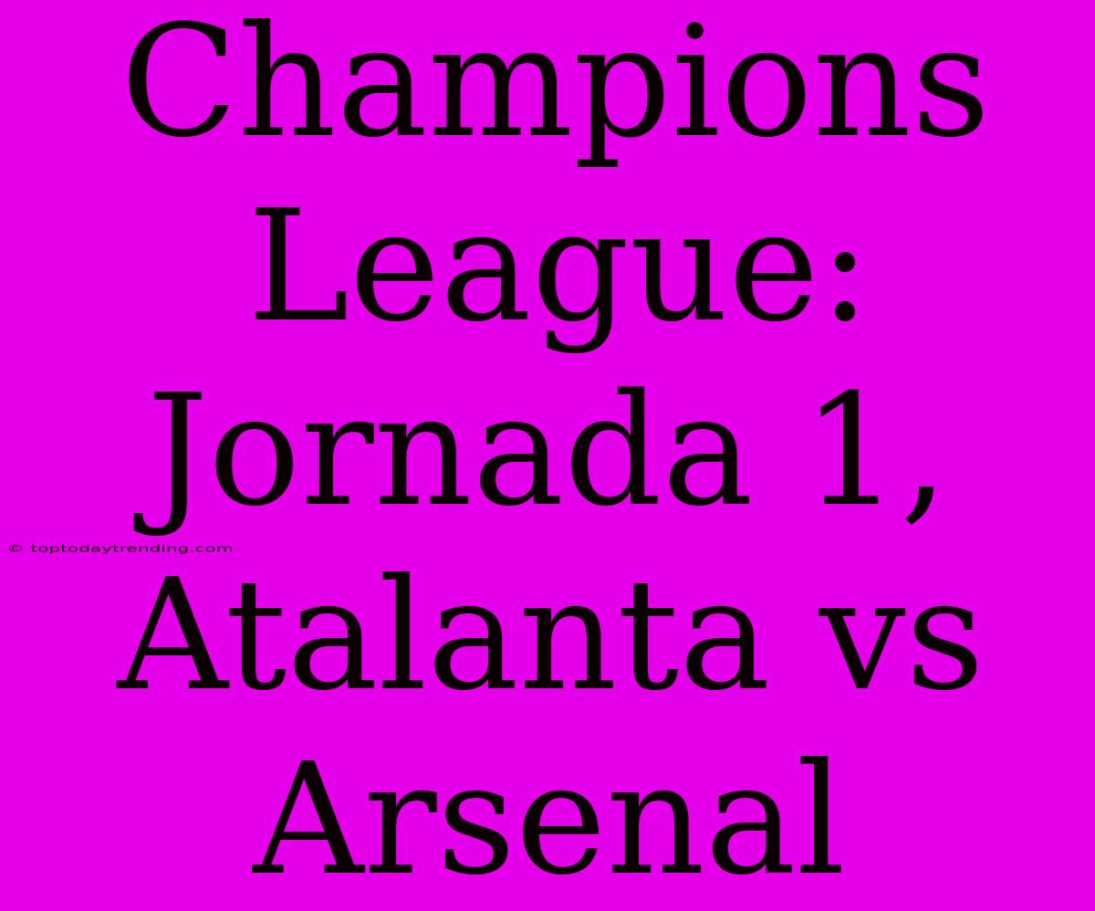 Champions League: Jornada 1, Atalanta Vs Arsenal