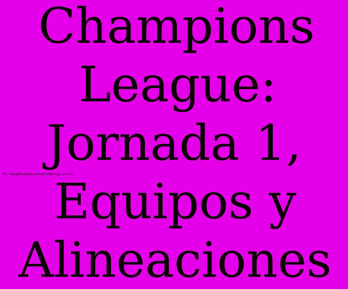 Champions League: Jornada 1, Equipos Y Alineaciones