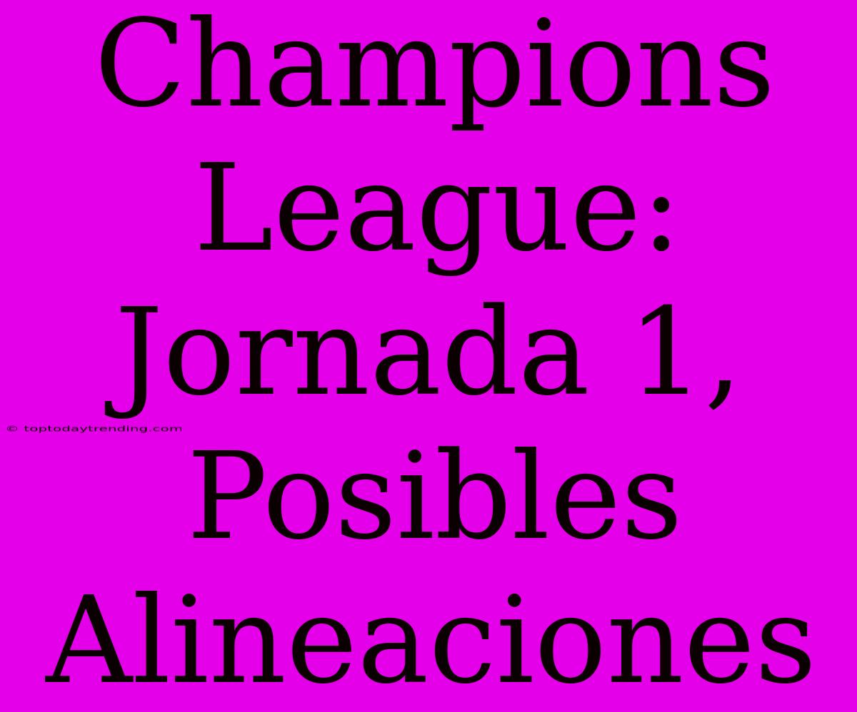 Champions League: Jornada 1, Posibles Alineaciones