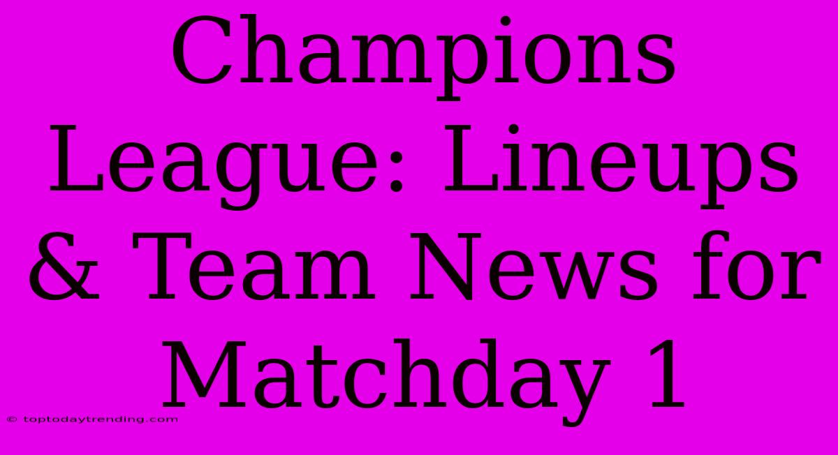 Champions League: Lineups & Team News For Matchday 1