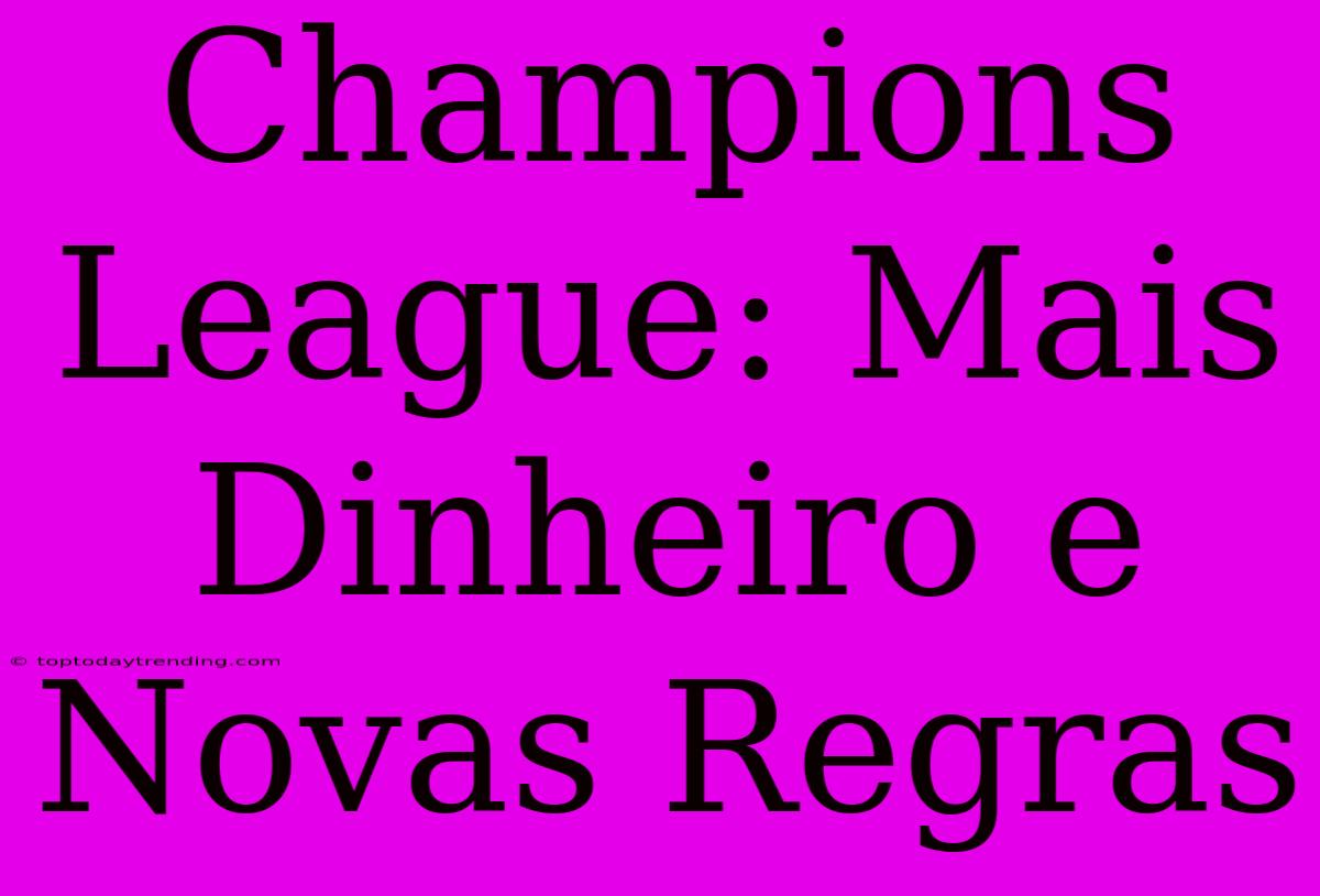 Champions League: Mais Dinheiro E Novas Regras