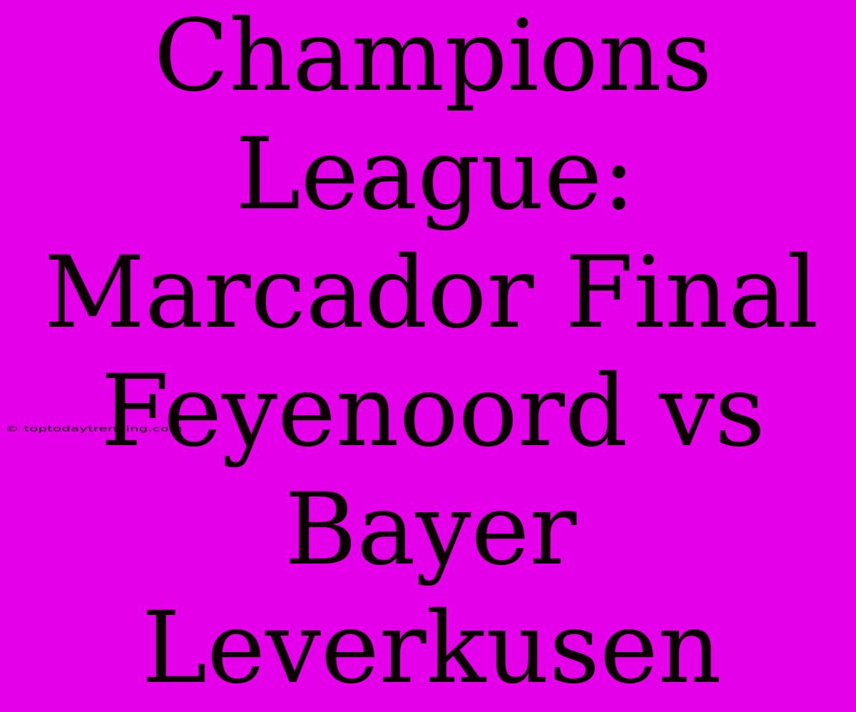 Champions League: Marcador Final Feyenoord Vs Bayer Leverkusen