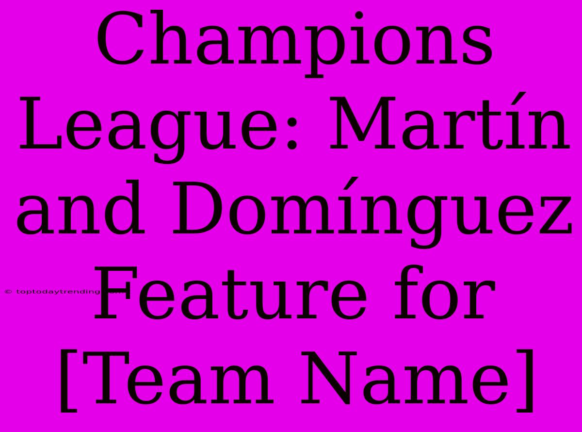 Champions League: Martín And Domínguez Feature For [Team Name]