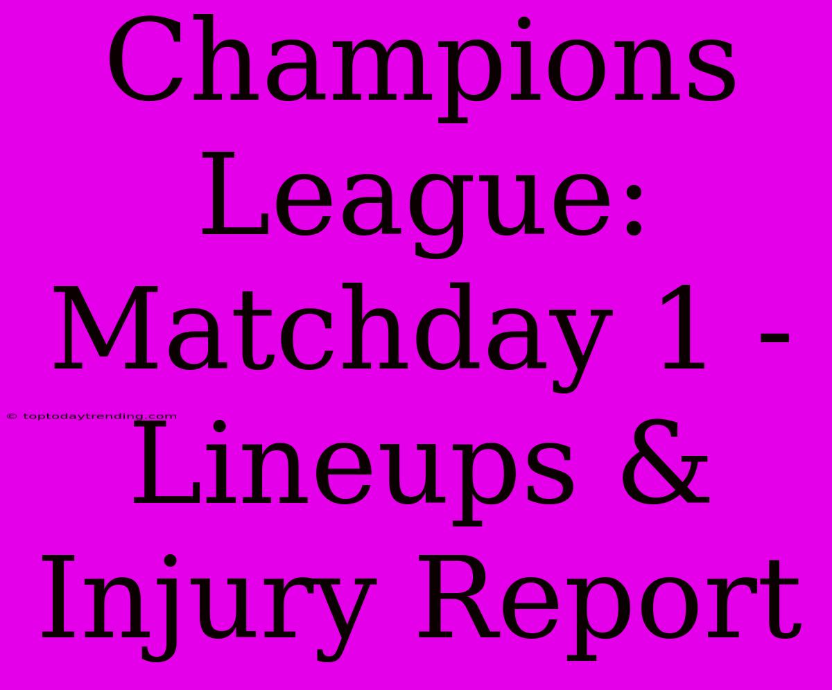 Champions League: Matchday 1 - Lineups & Injury Report