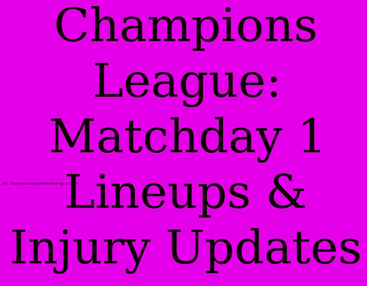 Champions League: Matchday 1 Lineups & Injury Updates