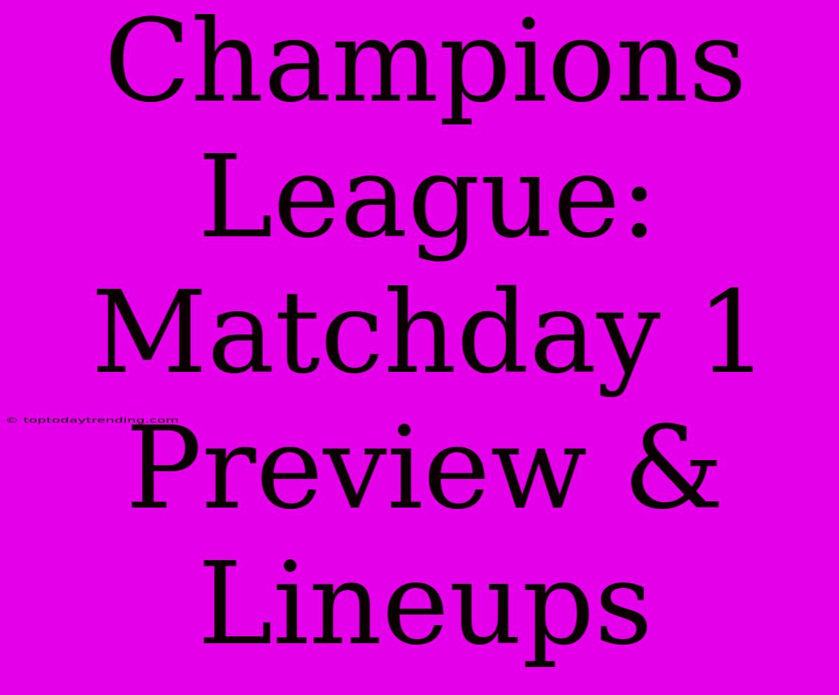 Champions League: Matchday 1 Preview & Lineups