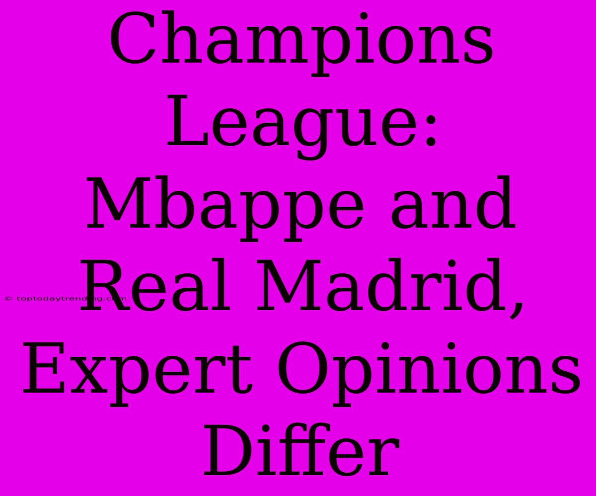 Champions League: Mbappe And Real Madrid, Expert Opinions Differ