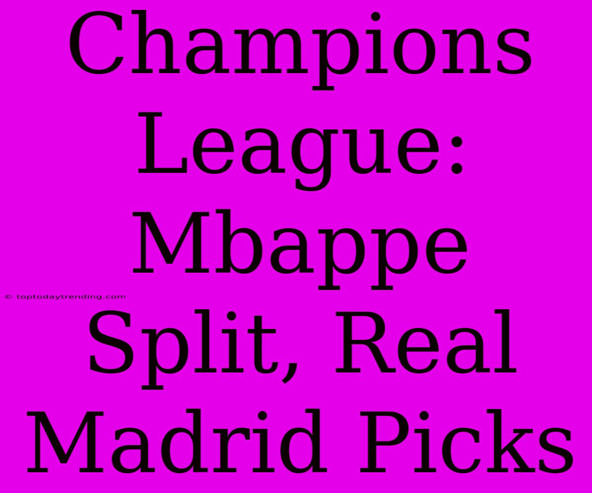 Champions League: Mbappe Split, Real Madrid Picks