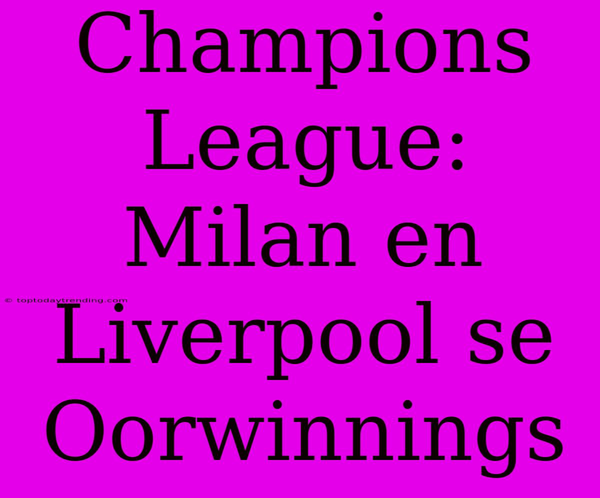 Champions League: Milan En Liverpool Se Oorwinnings