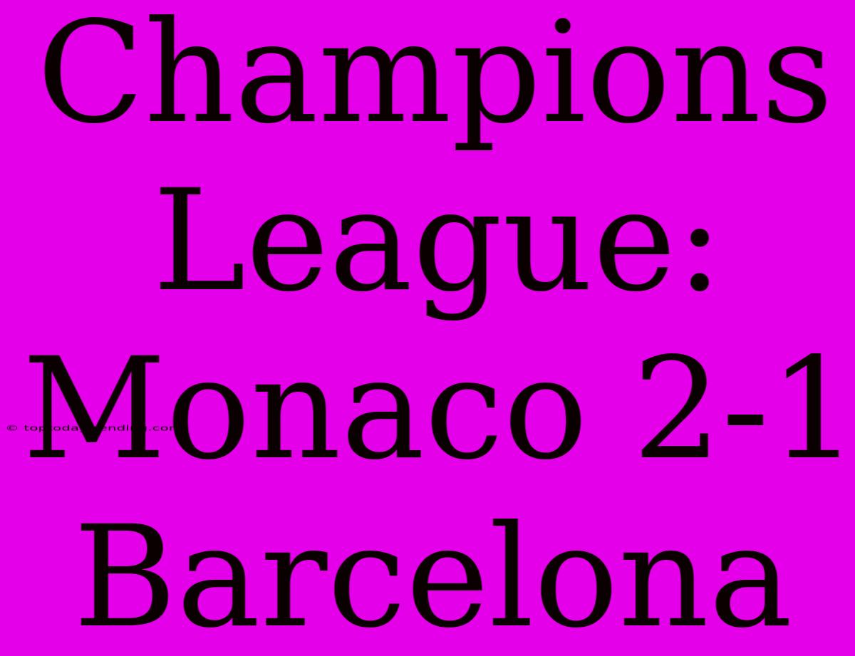 Champions League: Monaco 2-1 Barcelona