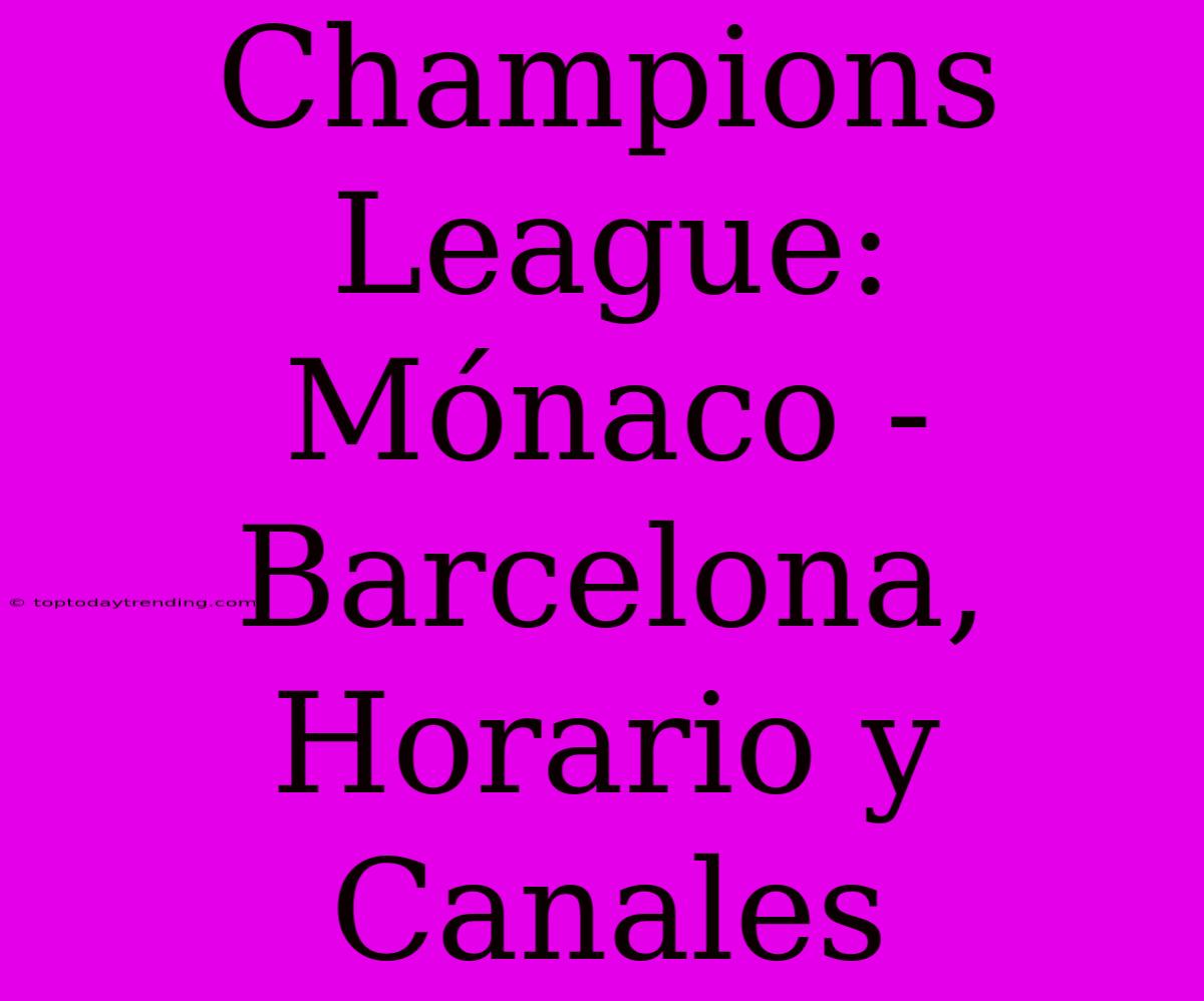 Champions League: Mónaco - Barcelona, Horario Y Canales