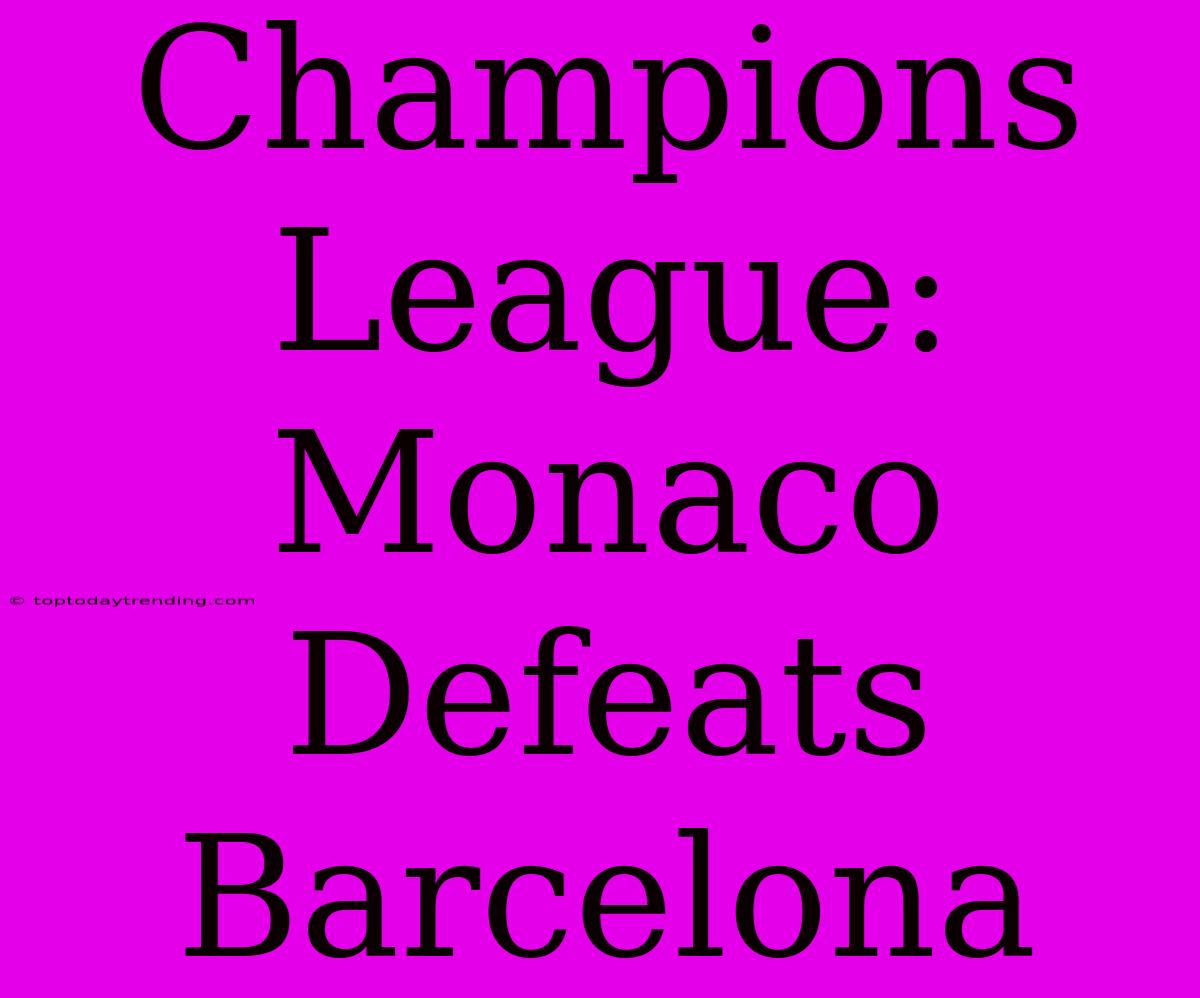 Champions League: Monaco Defeats Barcelona