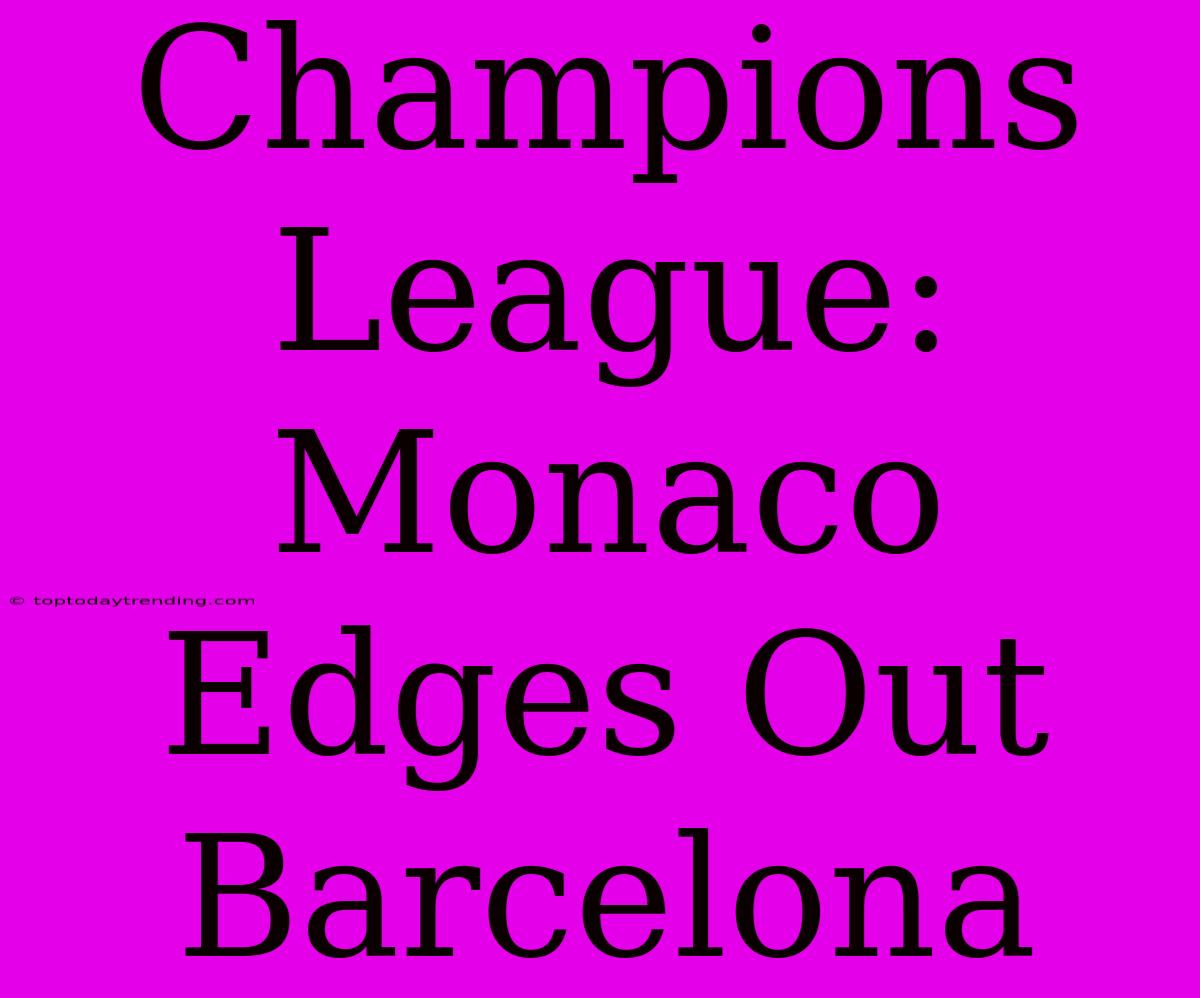 Champions League: Monaco Edges Out Barcelona