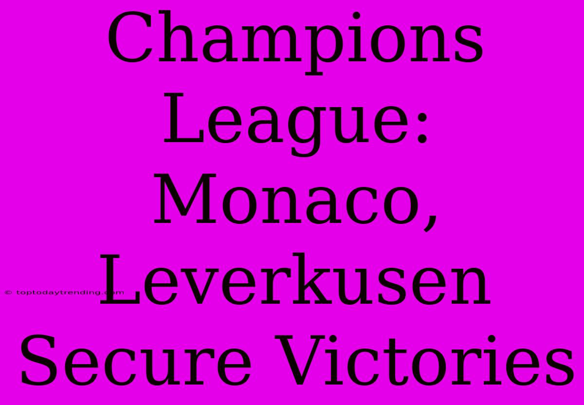 Champions League: Monaco, Leverkusen Secure Victories