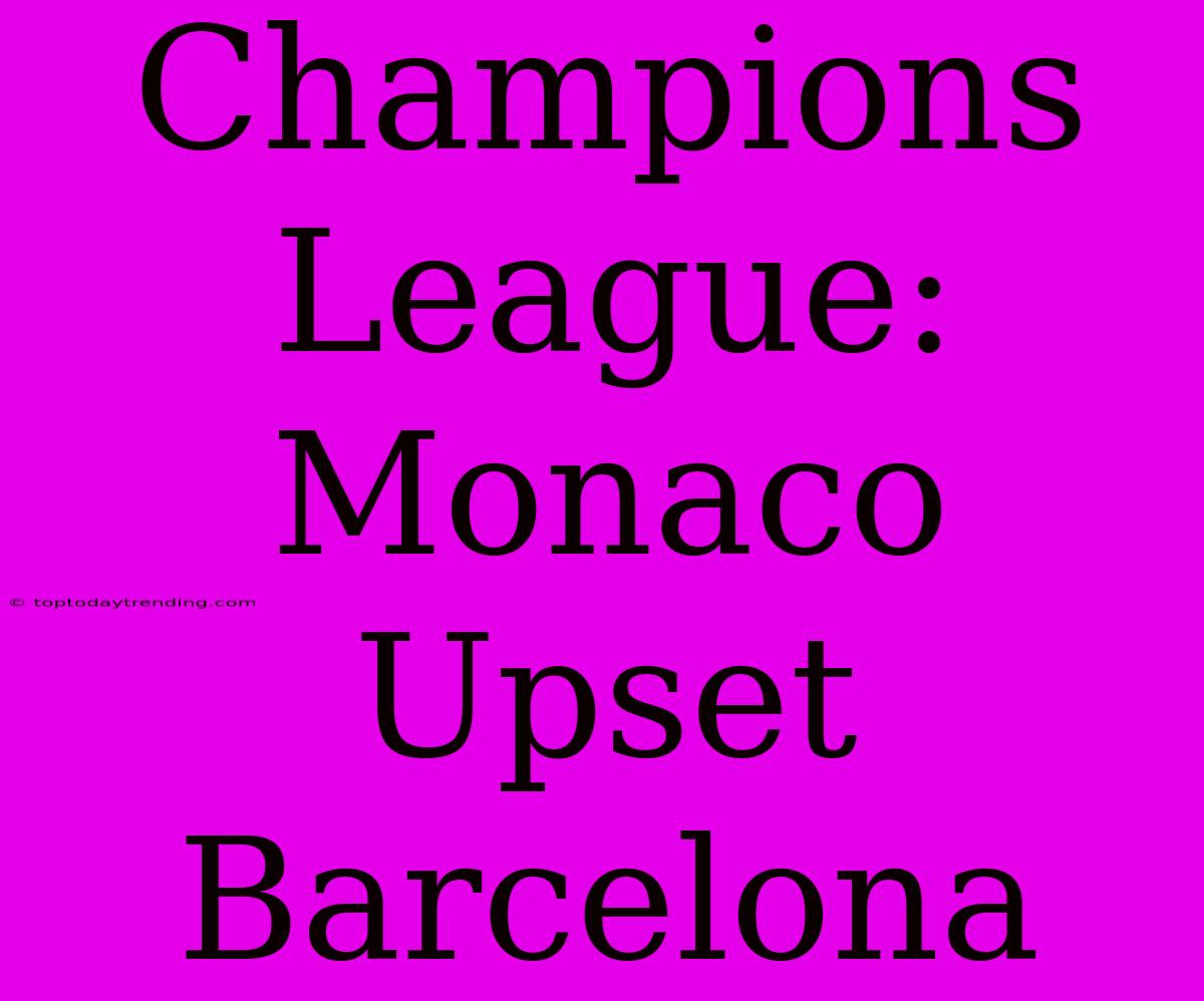 Champions League: Monaco Upset Barcelona