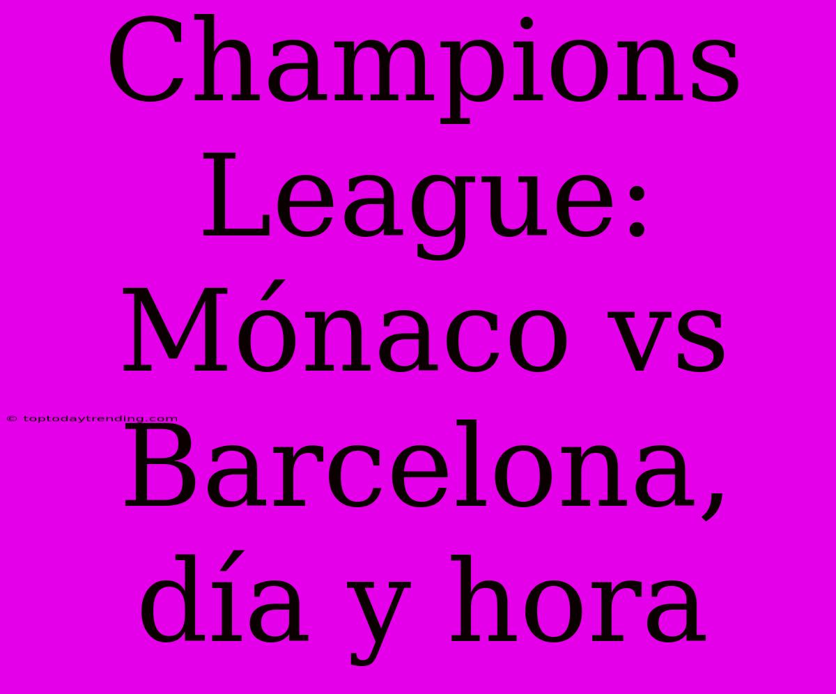 Champions League: Mónaco Vs Barcelona, Día Y Hora