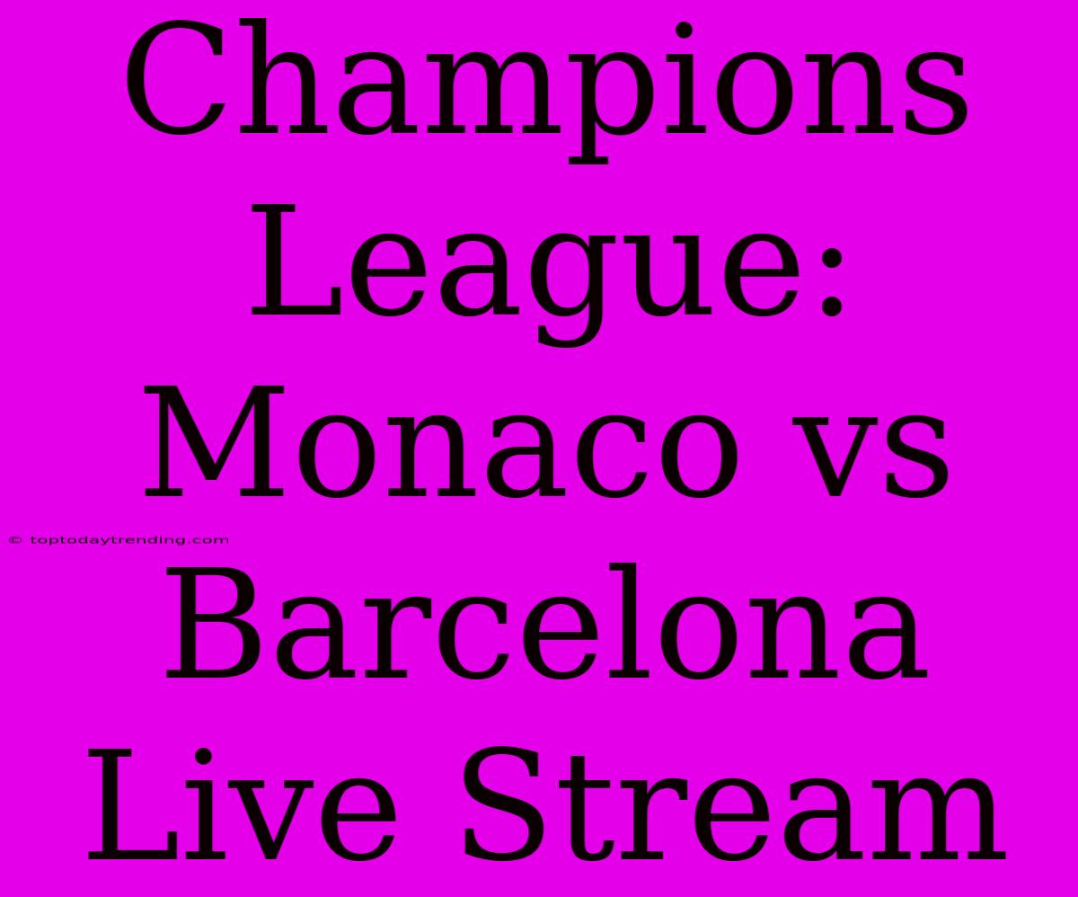 Champions League: Monaco Vs Barcelona Live Stream