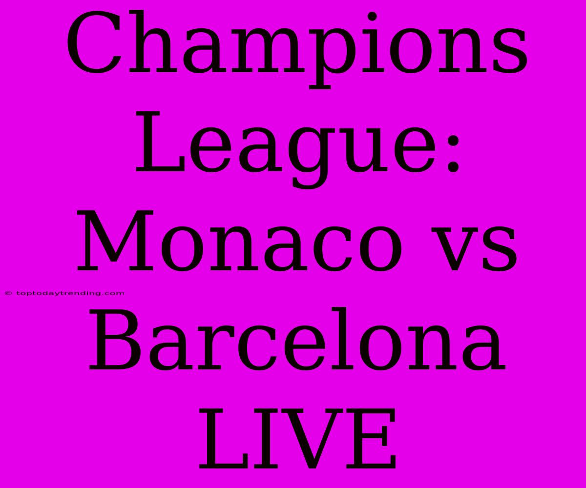 Champions League: Monaco Vs Barcelona LIVE