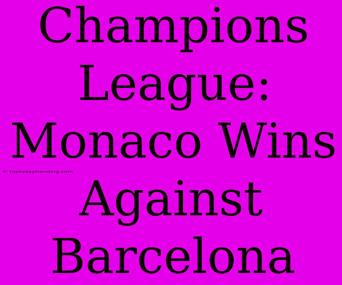 Champions League: Monaco Wins Against Barcelona