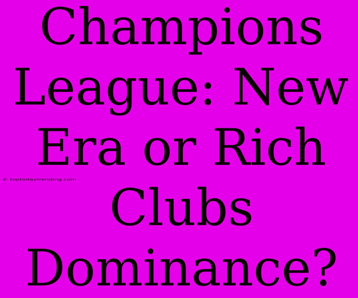 Champions League: New Era Or Rich Clubs Dominance?