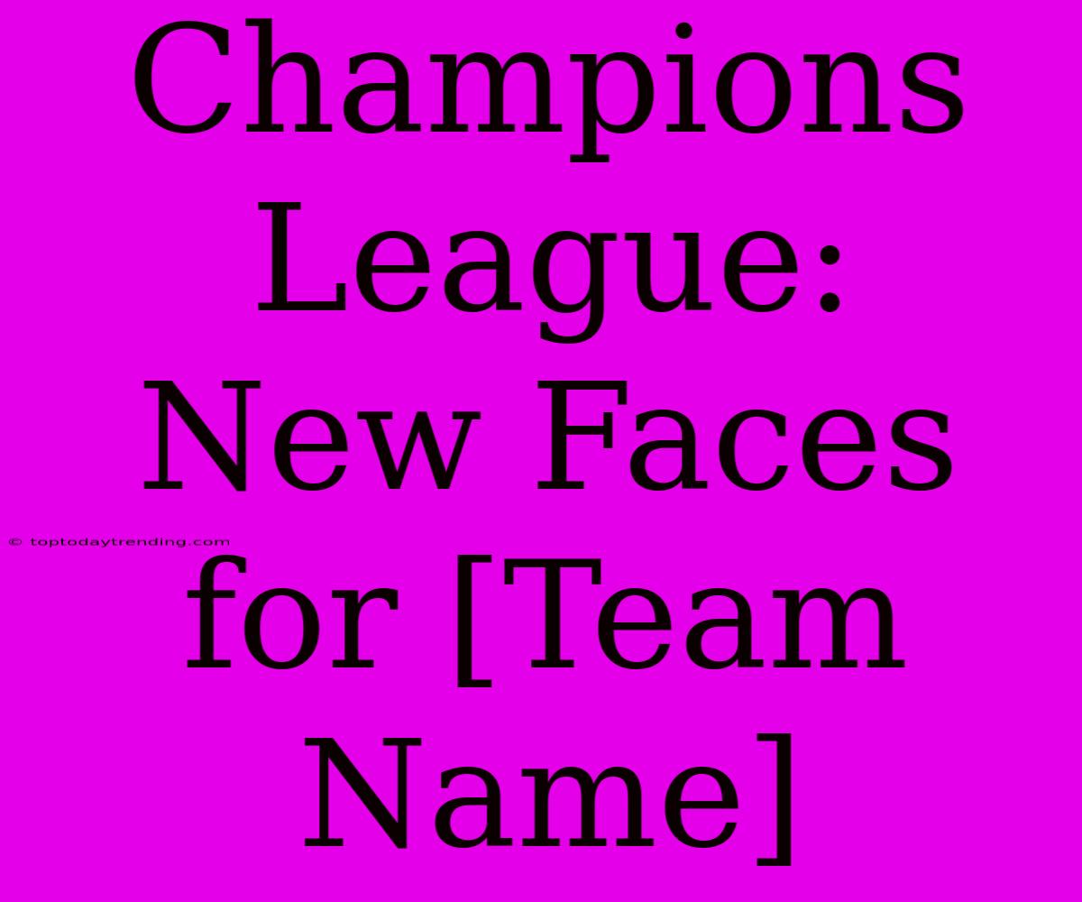 Champions League:  New Faces For [Team Name]