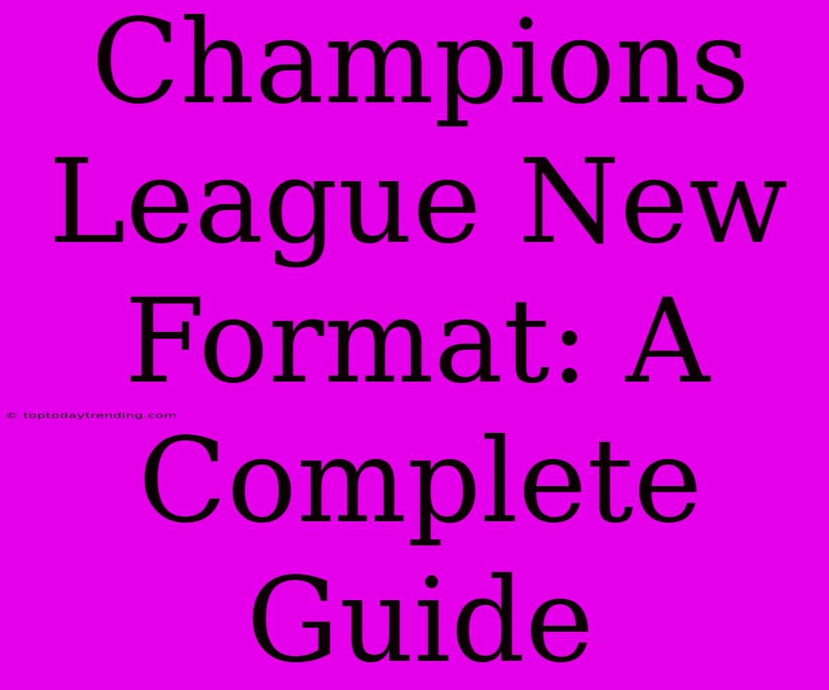 Champions League New Format: A Complete Guide