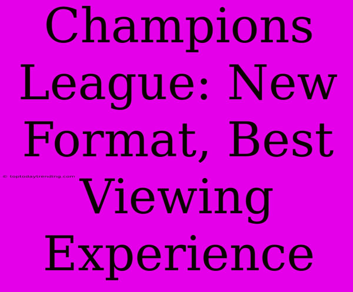 Champions League: New Format, Best Viewing Experience