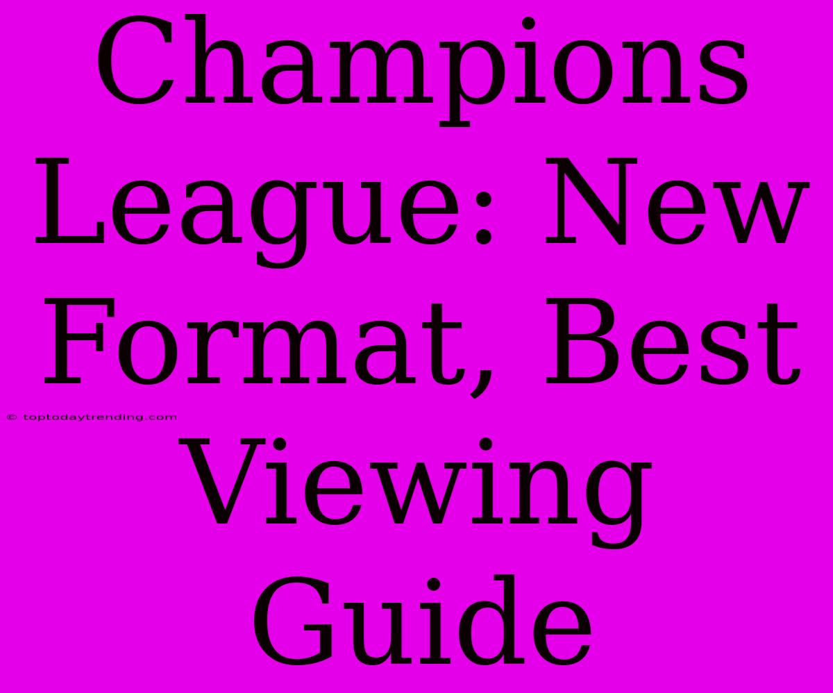 Champions League: New Format, Best Viewing Guide